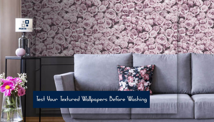 test your textured wallpapers before washing 