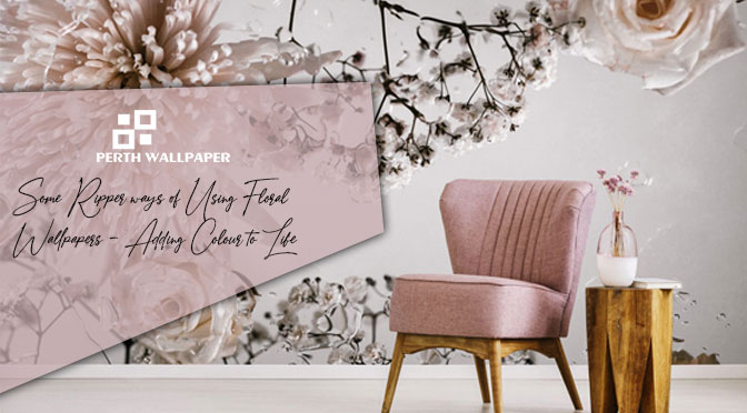 some ripper ways of using floral wallpapers - adding colour to life