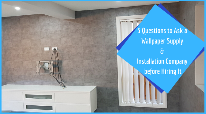 5 Questions to Ask a Wallpaper Supply & Installation Company before Hiring It