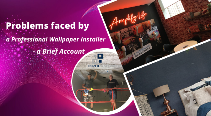 Problems faced by a Professional Wallpaper Installer – a Brief Account